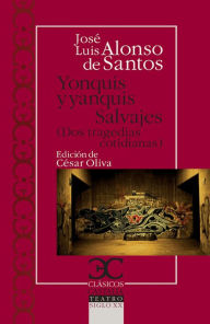 Title: Yonquis y yanquis salvajes: Dos tragedias cotidianas, Author: José Luis Alonso de Santos