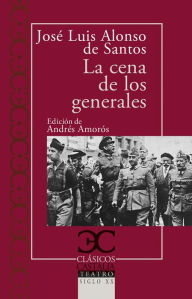 Title: La cena de los generales, Author: José Luis Alonso de Santos