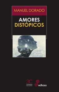 Title: Amores distópicos, Author: Manuel Dorado