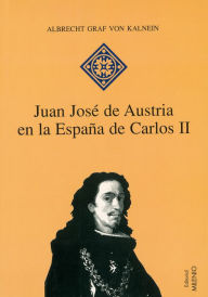 Title: Juan José de Austria en la España de Carlos II, Author: Albrecht Graf Von Kalnein