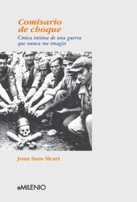 Title: Comisario de choque: Crónica de una guerra que nunca imaginé, Author: Joan Sans Siscart