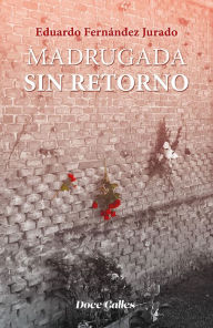 Title: Madrugada sin retorno, Author: Eduardo Fernández Jurado