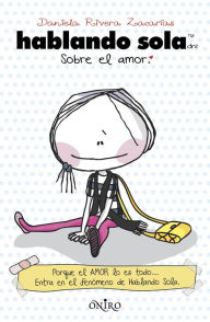 Title: Hablando sola sobre el amor, Author: Daniela Rivera Zacarías