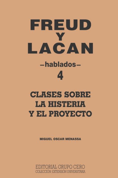 Freud Y Lacan: clases sobre la histeria y el proyecto 4 hablados