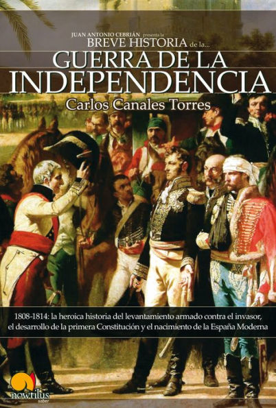 Breve Historia de la Guerra de Independencia española: 1808-1814: la heroica historia del levantamiento armado contra el invasor, el desarrollo de la primera constitución y el nacimiento de la España Moderna.