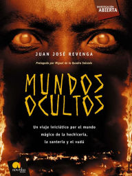Title: Mundos Ocultos: Un viaje iniciático por el mundo mágico de la hechicería, la santería y el vudú, Author: Juan José Revenga Montejo