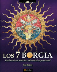 Title: Los 7 Borgia: Una historia de ambición, refinamiento y perversidad, Author: Ana Martos Rubio