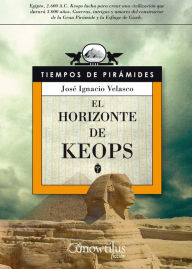 Title: El horizonte de Keops: Egipto, 2.600 A.C. Keops lucha para crear una civilización que durará 3.000 años. Guerras, intrigas y amores del constructor de la Gran Pirámide y la Esfinge de Gizeh., Author: José Ignacio Velasco Montes