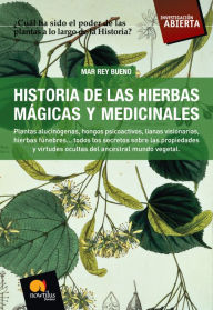 Title: Historia de las Hierbas Mágicas y Medicinales: Plantas alucinógenas, hongos psicoactivos, lianas visionarias, hierbas fúnebres, Author: Mar Rey Bueno
