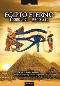 Title: Egipto eterno: Viaje a los orígenes de la civilización más cautivadora de la Historia. De la noche de los tiempos y la legendaria época de los Reyes-Dioses al Imperio Antiguo de los míticos faraones., Author: José Ignacio Velasco Montes