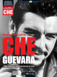 Title: Che Guevara: Vida, muerte y resurreción de un mito., Author: Reginaldo Ustariz Arze