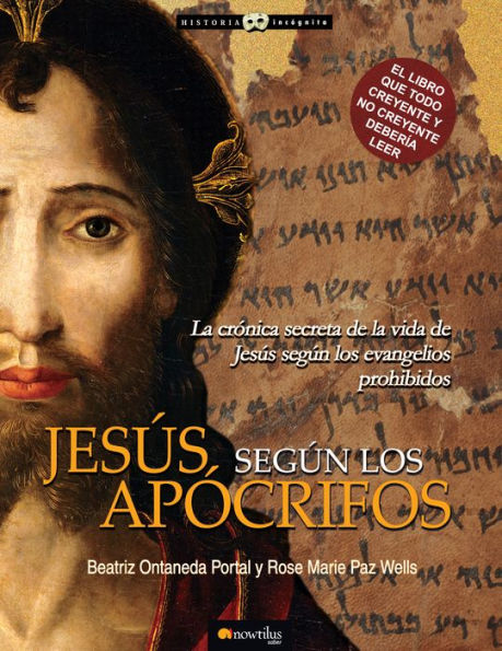 Jesús según los Apócrifos: La crónica secreta de la vida de Jesús según los evangelios prohibidos.