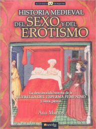 Title: Historia medieval del sexo y del erotismo/ Medieval History of Sex and Eroticism, Author: Ana Martos