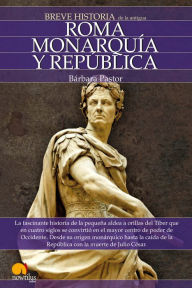 Title: Breve historia de Roma I. Monarquía y República., Author: Barbara Pastor