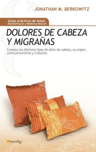 Title: Dolores de cabeza y migranas, Author: Jonathan Berkowitz