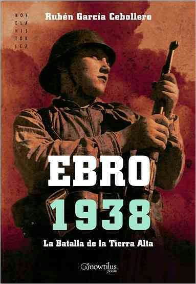 Ebro 1938: la batalla de tierra alta/ the Battle of Highlands