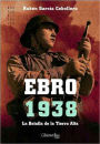 Ebro 1938: La batalla de la tierra alta/ the Battle of the Highlands