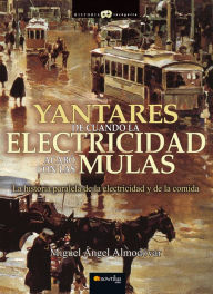 Title: Yantares de cuando la electricidad acabó con las mulas, Author: Miguel Ángel Almodóvar Martín