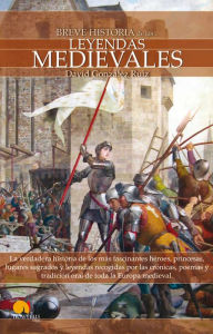 Title: Breve Historia de las Leyendas Medievales, Author: David González Ruiz