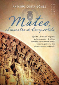 Title: Mateo. El maestro de Compostela, Author: Antonio Costa Gómez