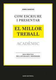 Title: Com escriure i presentar el millor treball acadèmic: Guia pràctica per a estudiants i professors, Author: Jordi Sancho