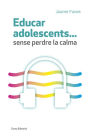 Educar adolescents... Sense perdre la calma