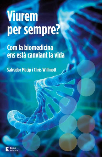 Viurem per sempre?: Com la biomedicina ens està canviant la vida