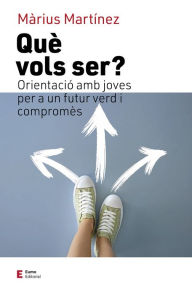 Title: Què vols ser?: Orientació amb joves per a un futur verd i compromès, Author: Màrius Martínez