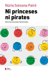 Title: Ni princeses ni pirates: Vers les escoles feministes, Author: Núria Solsona Pairó