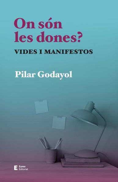 On són les dones?: Vides i manifestos
