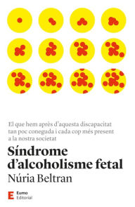 Title: Síndrome d'alcoholisme fetal: El que hem après d'aquesta discapacitat tan poc coneguda i cada cop més present en la nostra societat, Author: Núria Beltran