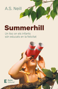 Title: Summerhill: Un lloc on els infants són educats en la felicitat, Author: Alexander S. Neill