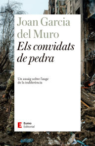 Title: Els convidats de pedra: Un assaig sobre l'auge de la indiferència, Author: Joan Garcia del Muro