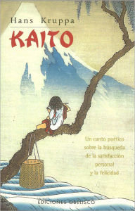 Title: Kaito: Un canto poetico sobre la busqueda de la satisfaccion personal y la felicidad, Author: Hans Kruppa