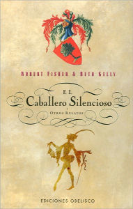 Title: El Caballero Silencioso y Otros Relatos, Author: Robert Fisher