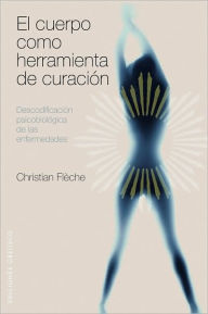 Title: El Cuerpo como herramienta de curación, Author: Christian Fleche