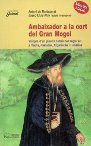 Title: Ambaixador a la cort del Gran Mogol, Author: Antoni de Montserrat i Josep Lluís Alay