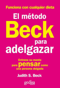 Title: El Método beck para adelgazar (The Beck Diet Solution. Train your Brain to Think Like a Thin Person), Author: Judith S. Beck