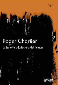 Title: La historia o la lectura del tiempo, Author: Roger Chartier