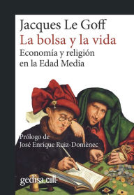 Title: La bolsa y la vida: Economía y religión en la Edad Media, Author: Jacques Le Goff