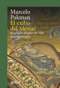 Title: El exilio del Mesías: Buscando señales de vida en psicoterapia, Author: Marcelo Pakman