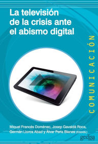 Title: La televisión de la crisis ante el abismo digital, Author: Miquel Francés