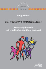 Title: El tiempo congelado: Anorexia y bulimia entre individuo, familia y sociedad, Author: Luigi Onnis