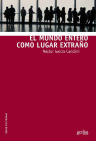 Title: El mundo entero como lugar extraño, Author: Néstor García Canclini