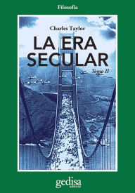 Title: La era secular. Tomo II, Author: Charles Taylor