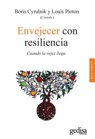 Title: Envejecer con resiliencia (Growing Old with Resilience), Author: Boris Cyrulnik