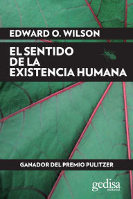 Title: El Sentido de la existencia humana (The Meaning of Human Existence), Author: Edward O. Wilson