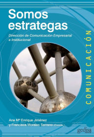 Title: Somos estrategas: Dirección de Comunicación Empresarial e Institucional, Author: Ana María Enrique Jiménez