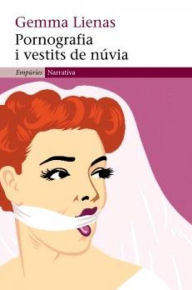 Title: Pornografia i vestits de núvia, Author: Gemma Lienas