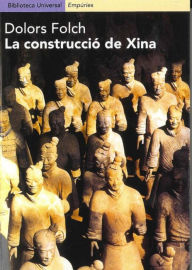 Title: La construcció de Xina: El període formatiu de la civilització xinesa, Author: M Dolors Folch Fornesa